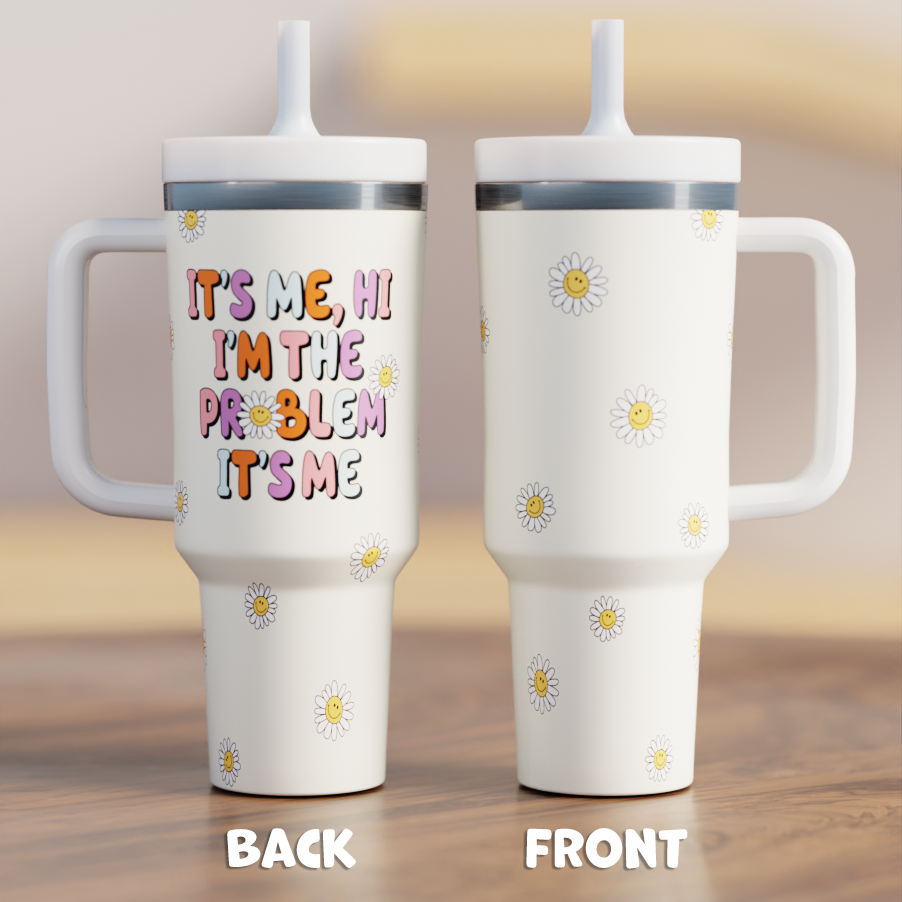 It's Me, Hi I'm The Problem It's Me Spill Proof Adult CREWCUP 40oz